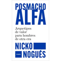 Posmacho Alfa. Arquetipos de Valor Para Hombres de Otra Era / Post-Macho Alpha
