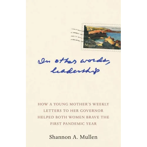 In Other Words, Leadership: How a Young Mother's Weekly Letters to Her Governor Helped Both Women Brave the First Pandemic Year