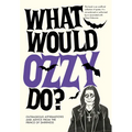 What Would Ozzy Do?: Outrageous Affirmations and Advice from the Prince of Darkness