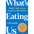 What's Eating Us: Women, Food, and the Epidemic of Body Anxiety