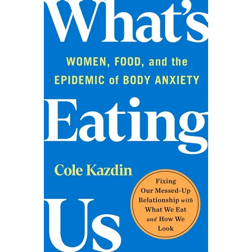What's Eating Us: Women, Food, and the Epidemic of Body Anxiety