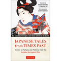 Japanese Tales from Times Past: Stories of Fantasy and Folklore from the Konjaku Monogatari Shu (90 Stories Included)