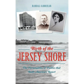 Birth of the Jersey Shore: The Personalities & Politics That Built America's Resort
