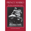 Prince Marko: The Hero of South Slavic Epics