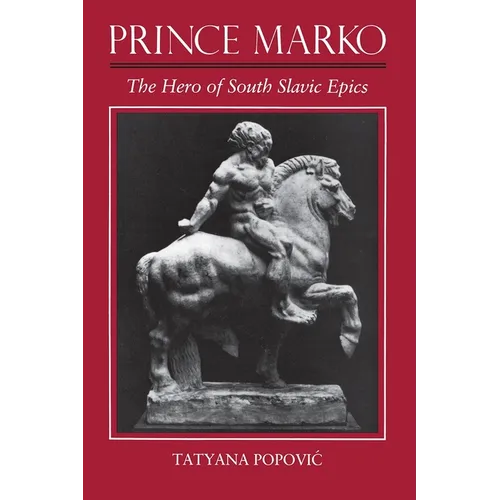 Prince Marko: The Hero of South Slavic Epics
