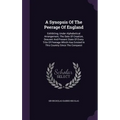 A Synopsis Of The Peerage Of England: Exhibiting, Under Alphabetical Arrangement, The Date Of Creation, Descent And Present State Of Every Title Of Pe