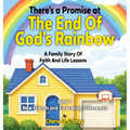 There's a Promise at the End of God's Rainbow A Family Story of Faith and Life Lessons: New Friends and Embracing Differences Book 1