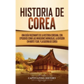 Historia de Corea: Una guía fascinante de la historia coreana, con episodios como las invasiones mongolas, la división en norte y sur, y la guerra de