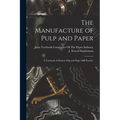 The Manufacture of Pulp and Paper: A Textbook of Modern Pulp and Paper Mill Practice