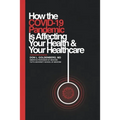 How the COVID-19 Pandemic Is Affecting Your Health and Your Healthcare