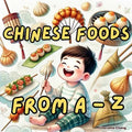 Chinese Foods from A to Z: The Alphabet of Yum! A Tasty Journey to Learn the Names of Chinese Foods for Kids!