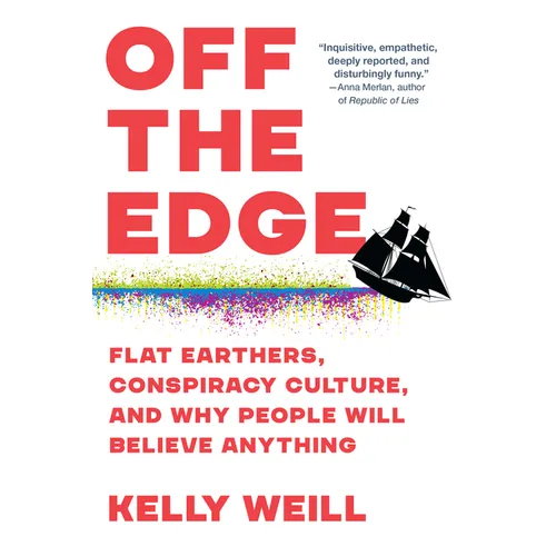 Off the Edge: Flat Earthers, Conspiracy Culture, and Why People Will Believe Anything