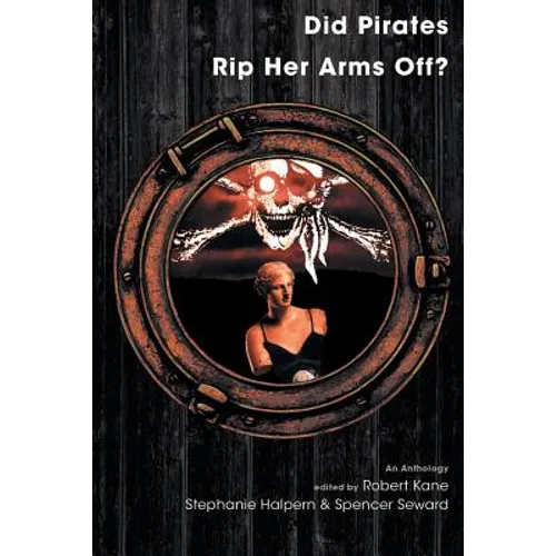 Did Pirates Rip Her Arms Off?: An Anthology
