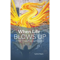 When Life Blows Up: A Guide to Peace, Power and Reinvention