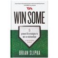 Win Some: 5 Proven Life Strategies to Win in Relationships