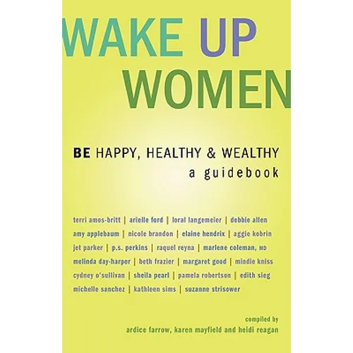 Wake Up Women: BE Happy, Healthy & Wealthy
