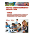Colección Oposiciones Magisterio Educación Física. Tema 20: Organización de Grupos y Tareas. La Planificación de Actividades de Enseñanza y Aprendizaj