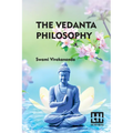 The Vedanta Philosophy: An Address Before The Graduate Philosophical Society Of Harvard University March 25, 1896 With An Introduction By Charles Carr