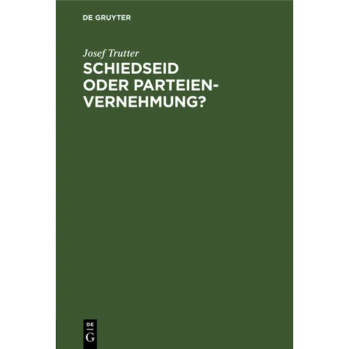 Schiedseid Oder Parteienvernehmung?: Im Hinblicke Auf Die Verhandlungen Des Deutschen Juristentages