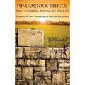 Fundamentos Bíblicos para la Iglesia Basada en Células: Percepciones del Nuevo Testamento para la Iglesia del Siglo Veintiuno