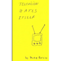 Television Hates Itself