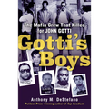 Gotti's Boys: The Mafia Crew That Killed for John Gotti