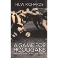 A Game for Hooligans: The History of Rugby Union