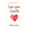 Love you, Sweetie: Extraordinary ordinary true stories of one woman's quest to love, be grateful, and stop complaining