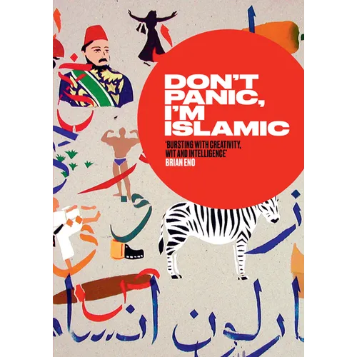 Don't Panic, I'm Islamic: Words and Pictures on How to Stop Worrying and Learn to Love the Neighbour Next Door
