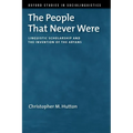 The People That Never Were: Linguistic Scholarship and the Invention of the Aryans