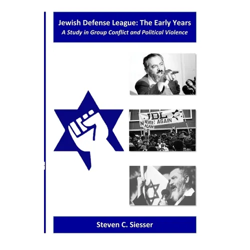 Jewish Defense League: The Early Years: A Study in Group Conflict and Political Violence