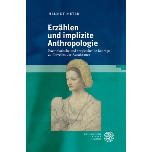 Erzahlen Und Implizite Anthropologie: Exemplarische Und Vergleichende Beitrage Zu Novellen Der Renaissance