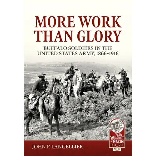 More Work Than Glory: Buffalo Soldiers in the United States Army, 1866-1916