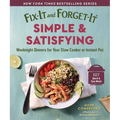Fix-It and Forget-It Simple & Satisfying: Weeknight Dinners for Your Slow Cooker or Instant Pot