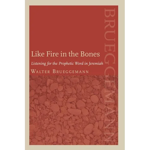 Like Fire in the Bones: Listening for the Prophetic Word in Jeremiah