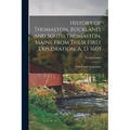 History of Thomaston, Rockland, and South Thomaston, Maine From Their First Exploration, A. D. 1605; With Family Genealogies