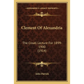 Clement Of Alexandria: The Croall Lecture For 1899-1900 (1914)