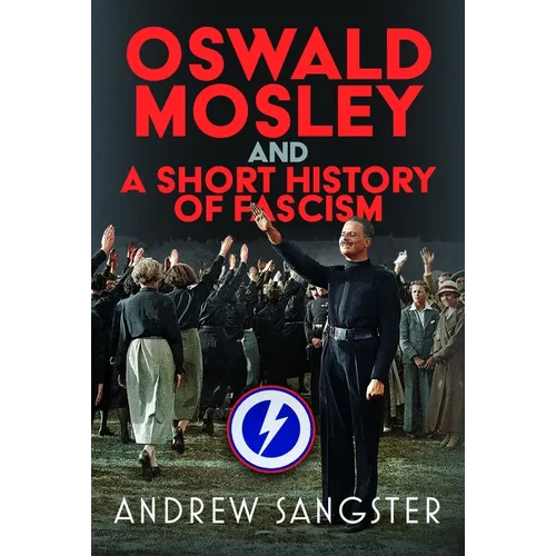 Oswald Mosley and a Short History of Fascism