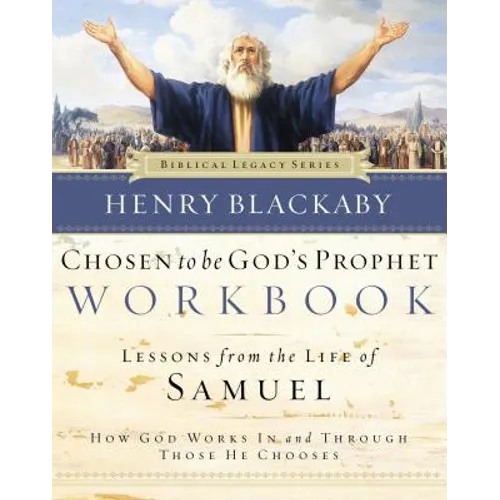 Chosen to Be God's Prophet Workbook: Lessons from the Life of Samuel: How God Works in and Through Those He Chooses