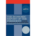 The Economic Report of the President 2009: With the Annual Report of the Council of Economic Advisors