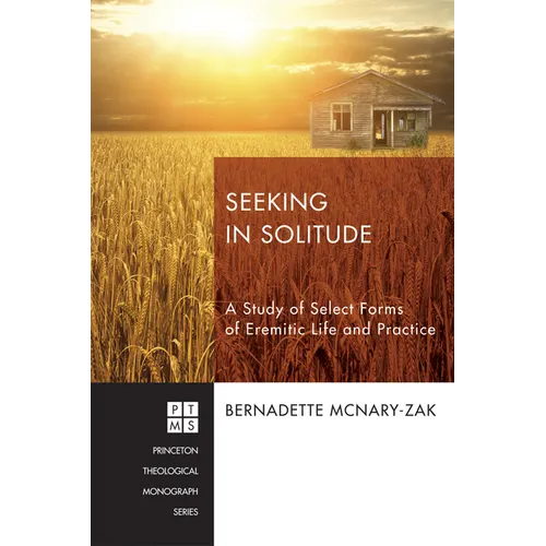 Seeking in Solitude: A Study of Select Forms of Eremitic Life and Practice - Hardcover