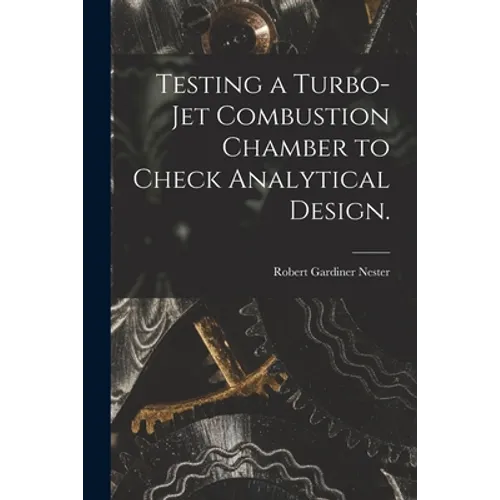 Testing a Turbo-jet Combustion Chamber to Check Analytical Design.