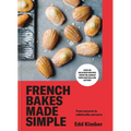 French Bakes Made Simple: From Macaron to Millefeuille and More