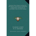 Russian Folk-Songs As Sung By The People And Peasant Wedding Ceremonies Customary In Northern And Central Russia