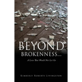 Beyond Brokenness...: A Love That Would Not Let Go