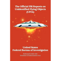 The Official FBI Reports on Unidentified Flying Objects (UFOs) Released Under the Freedom of Information ACT: Released Under the Freedom of Informatio
