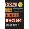 How to Fight Racism: Courageous Christianity and the Journey Toward Racial Justice