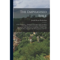 The Emphasised Bible: A New Translation ... Emphasised Throughout After the Idioms of the Hebrew and Greek Tongues: With Expository Introduc