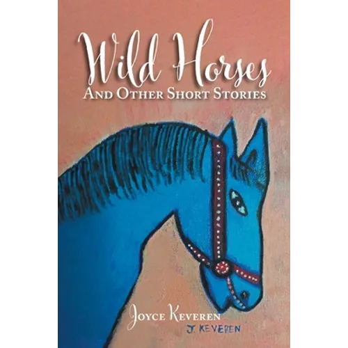 Wild Horses: And Other Short Stories