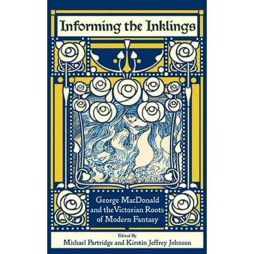 Informing the Inklings: George MacDonald and the Victorian Roots of Modern Fantasy